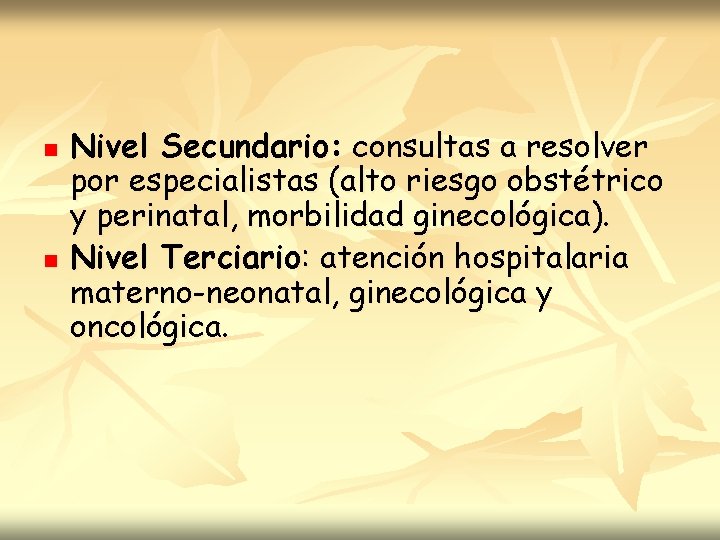 n n Nivel Secundario: consultas a resolver por especialistas (alto riesgo obstétrico y perinatal,