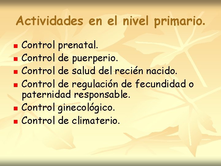 Actividades en el nivel primario. n n n Control prenatal. Control de puerperio. Control