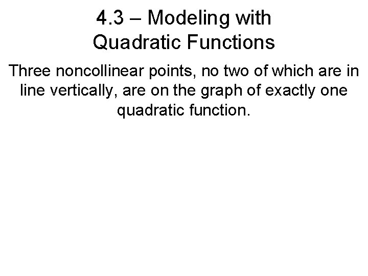 4. 3 – Modeling with Quadratic Functions Three noncollinear points, no two of which