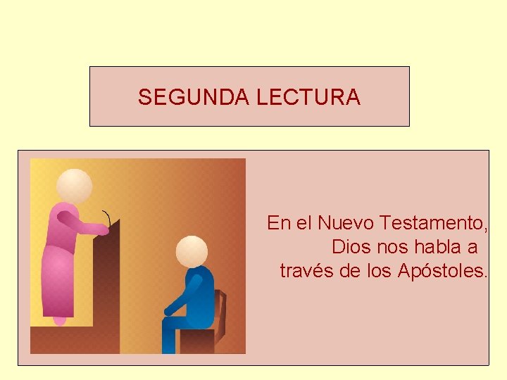 SEGUNDA LECTURA En el Nuevo Testamento, Dios nos habla a través de los Apóstoles.