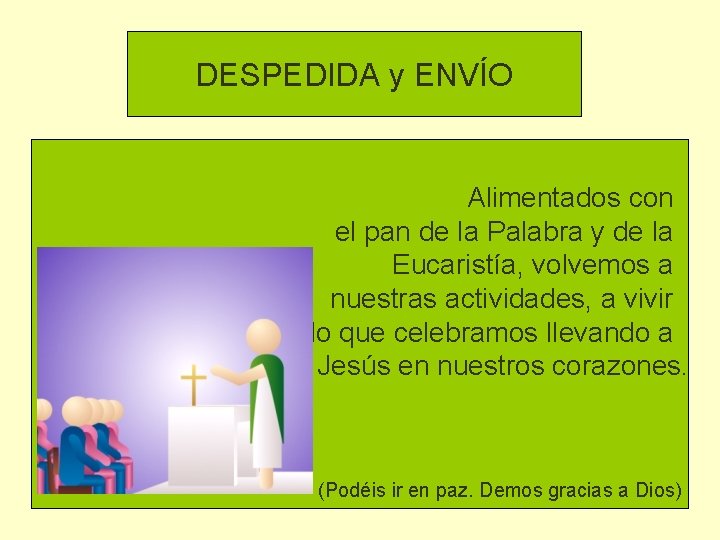 DESPEDIDA y ENVÍO Alimentados con el pan de la Palabra y de la Eucaristía,