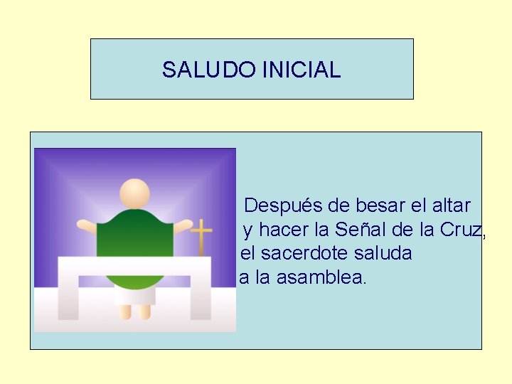 SALUDO INICIAL Después de besar el altar y hacer la Señal de la Cruz,