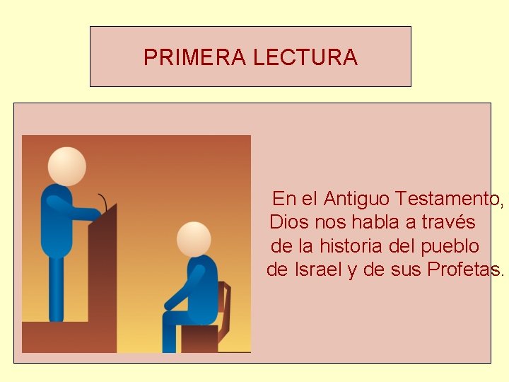 PRIMERA LECTURA En el Antiguo Testamento, Dios nos habla a través de la historia