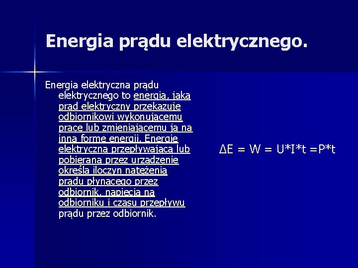 Energia prądu elektrycznego. Energia elektryczna prądu elektrycznego to energia, jaką prąd elektryczny przekazuje odbiornikowi Energia prądu elektrycznego. Energia elektryczna prądu elektrycznego to energia, jaką prąd elektryczny przekazuje odbiornikowi