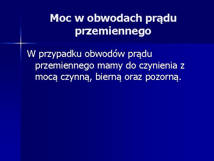 Moc w obwodach prądu przemiennego W przypadku obwodów prądu przemiennego mamy do czynienia z Moc w obwodach prądu przemiennego W przypadku obwodów prądu przemiennego mamy do czynienia z