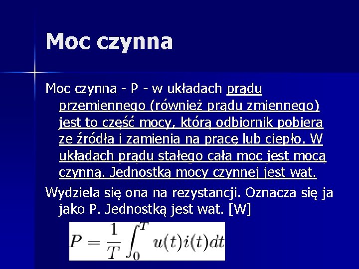 Moc czynna - P - w układach prądu przemiennego (również prądu zmiennego) jest to Moc czynna - P - w układach prądu przemiennego (również prądu zmiennego) jest to