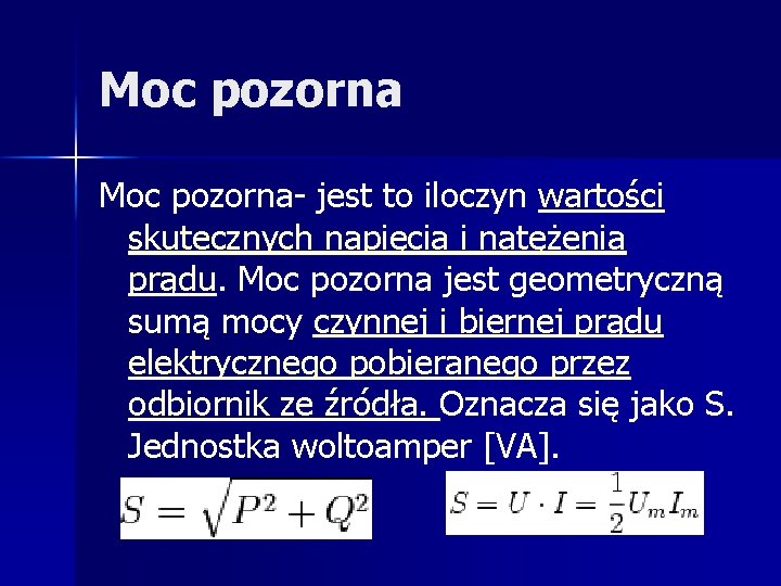 Moc pozorna- jest to iloczyn wartości skutecznych napięcia i natężenia prądu. Moc pozorna jest Moc pozorna- jest to iloczyn wartości skutecznych napięcia i natężenia prądu. Moc pozorna jest