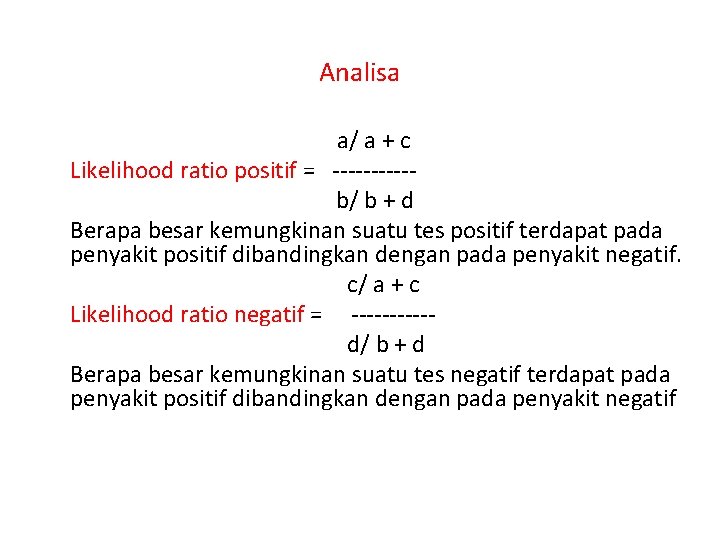 Analisa a/ a + c Likelihood ratio positif = ------ b/ b + d