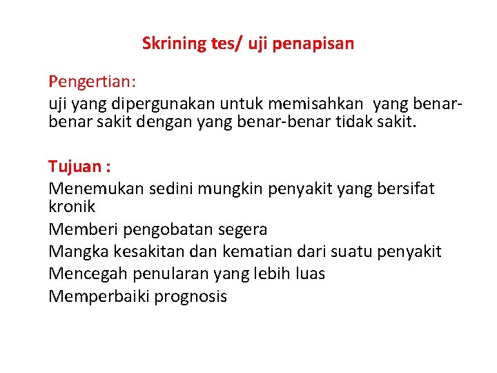 Skrining tes/ uji penapisan Pengertian: uji yang dipergunakan untuk memisahkan yang benar sakit dengan