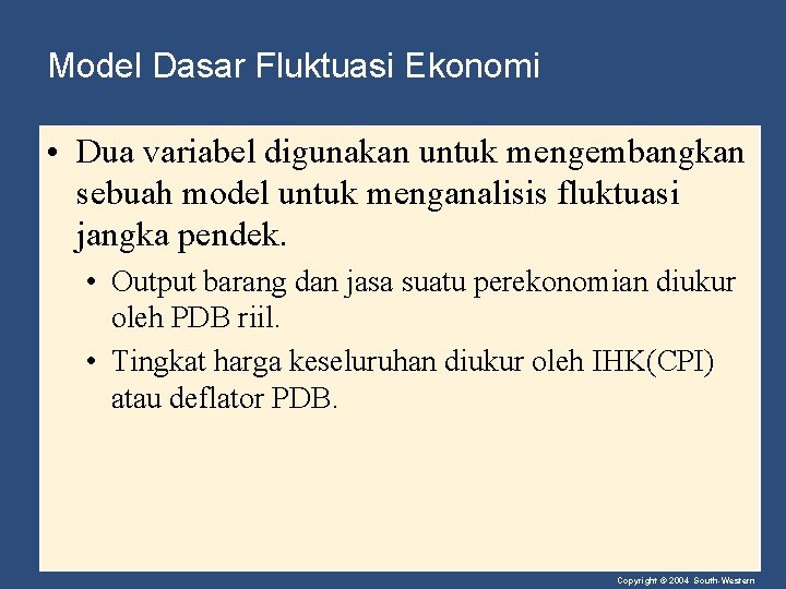 Model Dasar Fluktuasi Ekonomi • Dua variabel digunakan untuk mengembangkan sebuah model untuk menganalisis