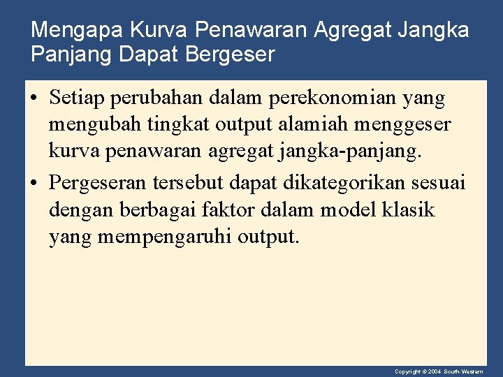 Mengapa Kurva Penawaran Agregat Jangka Panjang Dapat Bergeser • Setiap perubahan dalam perekonomian yang