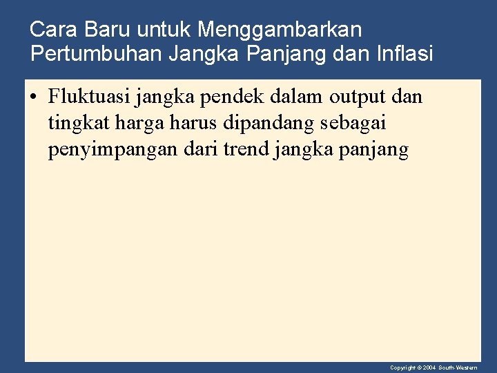 Cara Baru untuk Menggambarkan Pertumbuhan Jangka Panjang dan Inflasi • Fluktuasi jangka pendek dalam