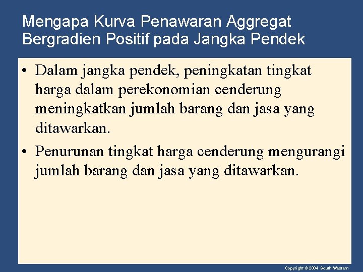 Mengapa Kurva Penawaran Aggregat Bergradien Positif pada Jangka Pendek • Dalam jangka pendek, peningkatan