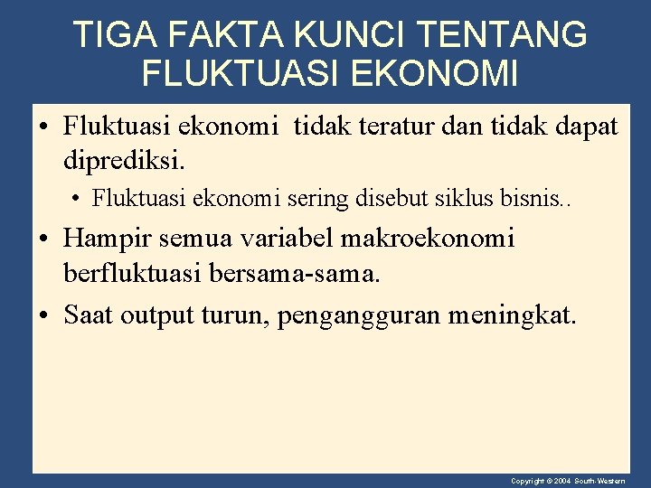 TIGA FAKTA KUNCI TENTANG FLUKTUASI EKONOMI • Fluktuasi ekonomi tidak teratur dan tidak dapat