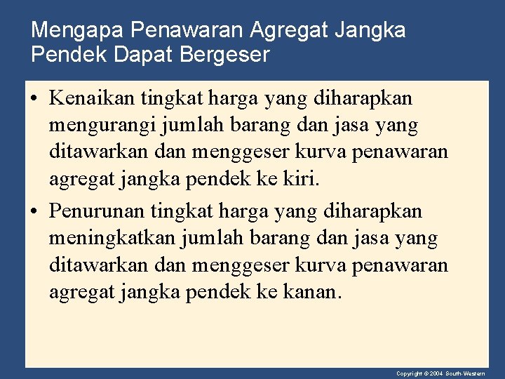 Mengapa Penawaran Agregat Jangka Pendek Dapat Bergeser • Kenaikan tingkat harga yang diharapkan mengurangi