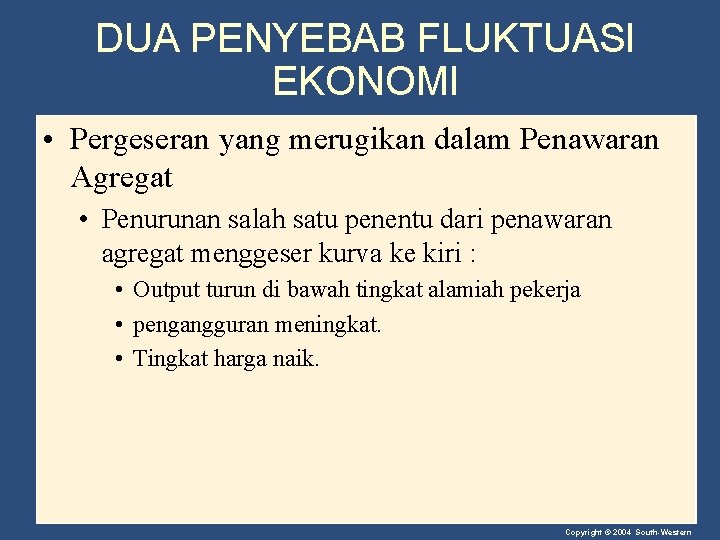 DUA PENYEBAB FLUKTUASI EKONOMI • Pergeseran yang merugikan dalam Penawaran Agregat • Penurunan salah