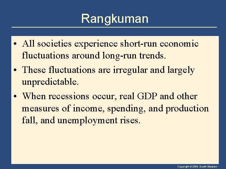 Rangkuman • All societies experience short-run economic fluctuations around long-run trends. • These fluctuations