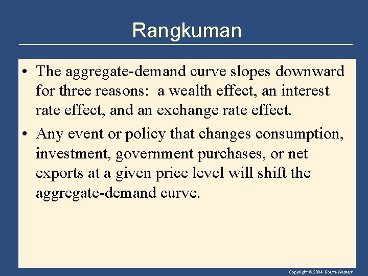 Rangkuman • The aggregate-demand curve slopes downward for three reasons: a wealth effect, an