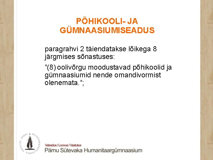 PÕHIKOOLI- JA GÜMNAASIUMISEADUS paragrahvi 2 täiendatakse lõikega 8 järgmises sõnastuses: ˮ(8) oolivõrgu moodustavad põhikoolid ja