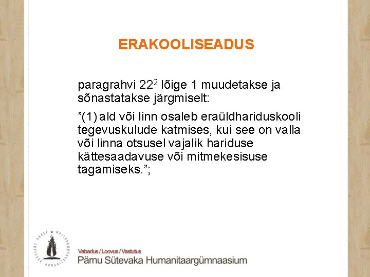 ERAKOOLISEADUS paragrahvi 222 lõige 1 muudetakse ja sõnastatakse järgmiselt: ˮ(1) ald või linn osaleb eraüldhariduskooli