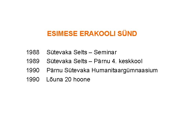 ESIMESE ERAKOOLI SÜND 1988 1989 1990 Sütevaka Selts – Seminar Sütevaka Selts – Pärnu