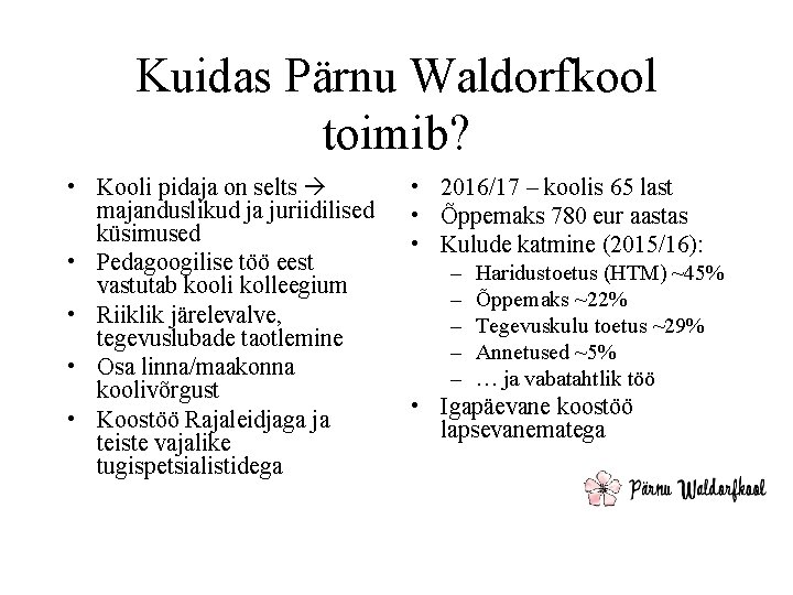 Kuidas Pärnu Waldorfkool toimib? • Kooli pidaja on selts majanduslikud ja juriidilised küsimused •