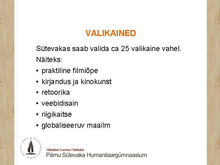VALIKAINED Sütevakas saab valida ca 25 valikaine vahel. Näiteks: • praktiline filmiõpe • kirjandus
