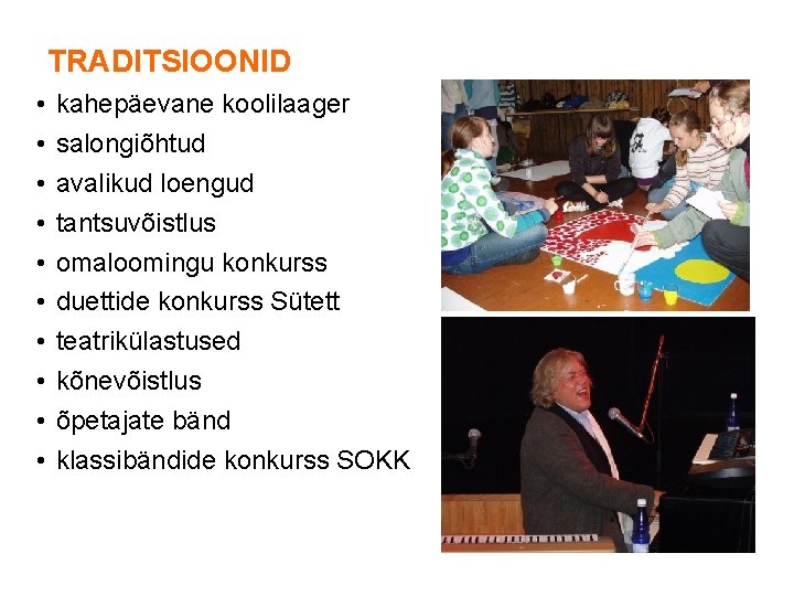 TRADITSIOONID • • • kahepäevane koolilaager salongiõhtud avalikud loengud tantsuvõistlus omaloomingu konkurss duettide konkurss