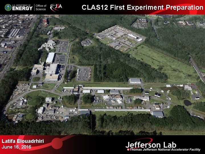 CLAS 12 First Experiment Preparation Latifa Elouadrhiri June 16, 2016 