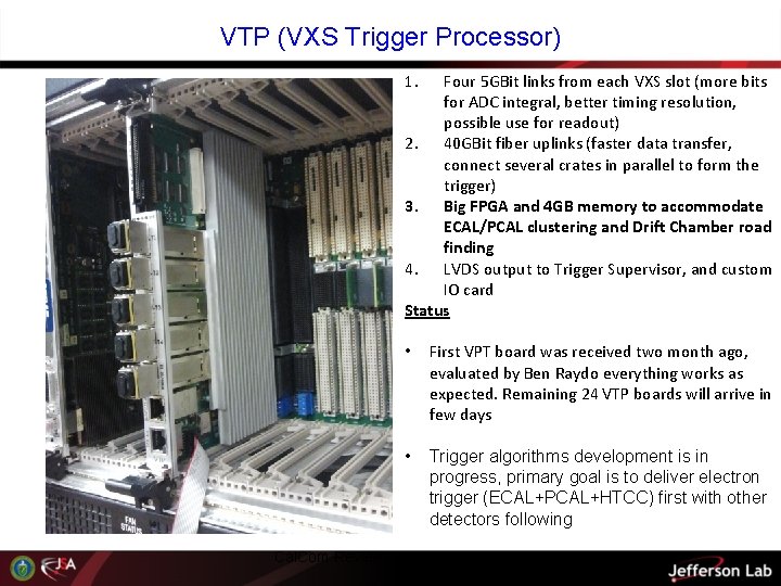 VTP (VXS Trigger Processor) 1. Four 5 GBit links from each VXS slot (more