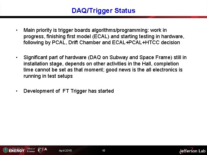 DAQ/Trigger Status • Main priority is trigger boards algorithms/programming: work in progress, finishing first