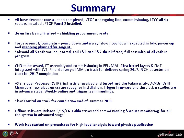  Summary § All base detector construction completed, CTOF undergoing final commissioning, LTCC all