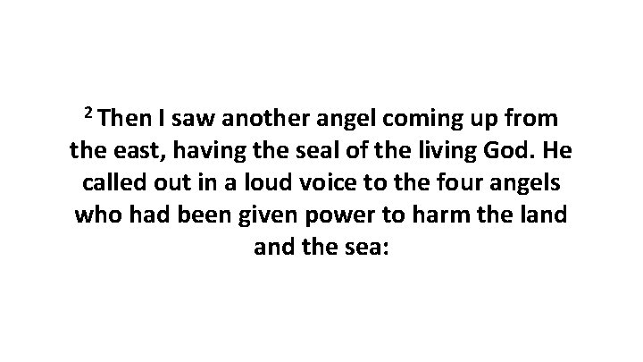 2 Then I saw another angel coming up from the east, having the seal