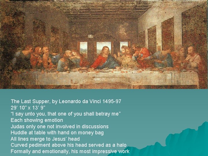 The Last Supper, by Leonardo da Vinci 1495 -97 29’ 10” x 13’ 9”