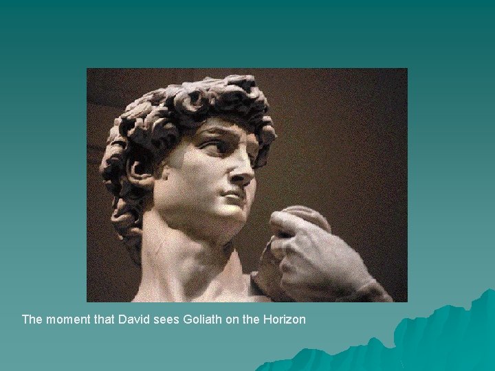 The moment that David sees Goliath on the Horizon 