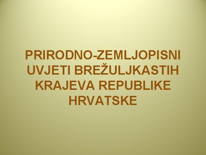 PRIRODNO-ZEMLJOPISNI UVJETI BREŽULJKASTIH KRAJEVA REPUBLIKE HRVATSKE 