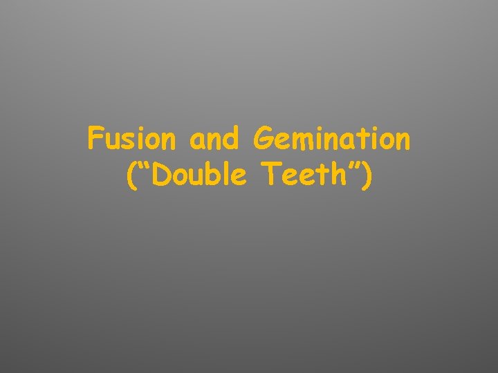 Fusion and Gemination (“Double Teeth”) 