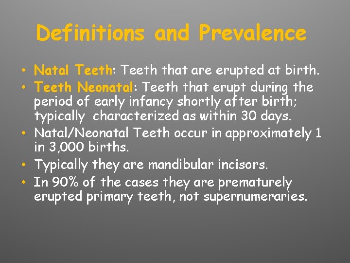 Definitions and Prevalence • Natal Teeth: Teeth that are erupted at birth. • Teeth