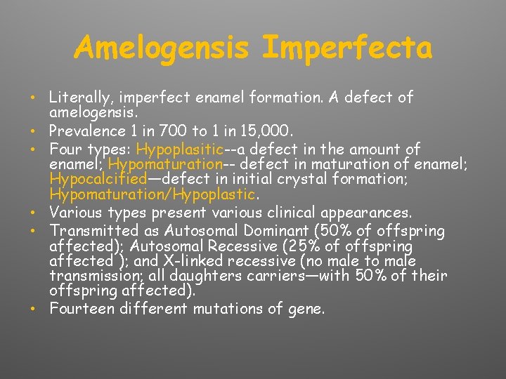 Amelogensis Imperfecta • Literally, imperfect enamel formation. A defect of amelogensis. • Prevalence 1