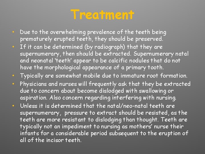 Treatment • Due to the overwhelming prevalence of the teeth being prematurely erupted teeth,