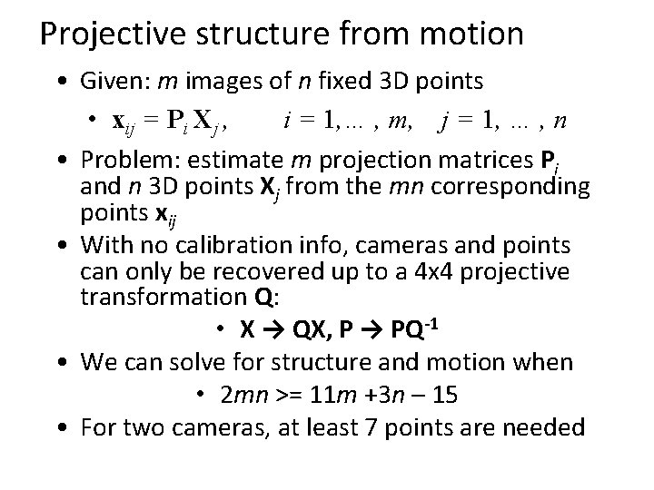 Projective structure from motion • Given: m images of n fixed 3 D points