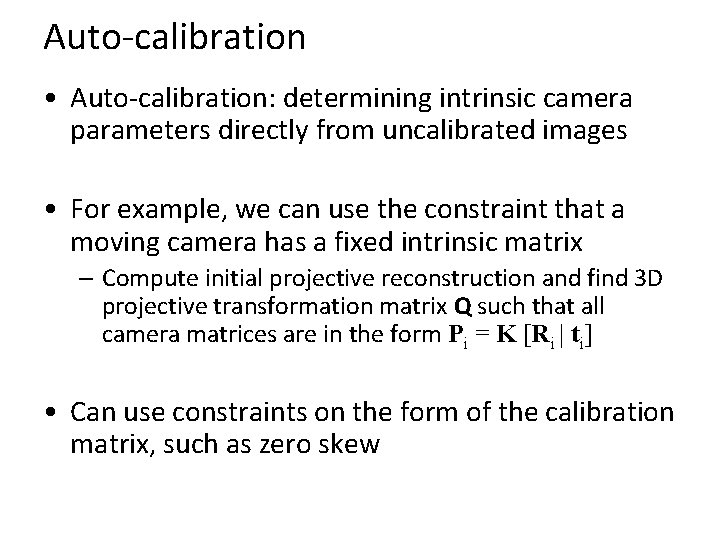 Auto-calibration • Auto-calibration: determining intrinsic camera parameters directly from uncalibrated images • For example,