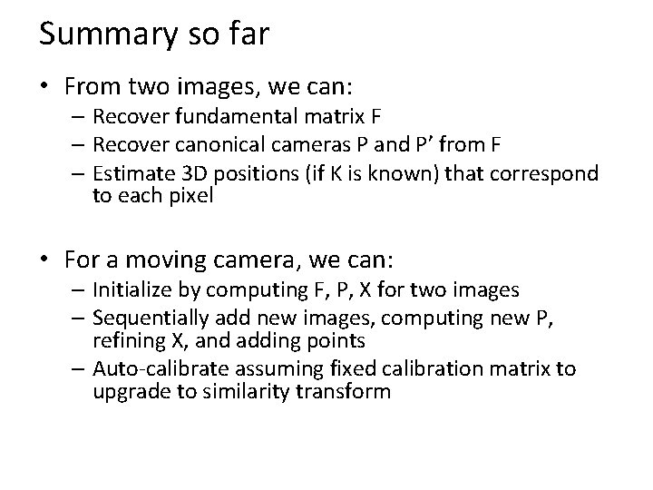 Summary so far • From two images, we can: – Recover fundamental matrix F