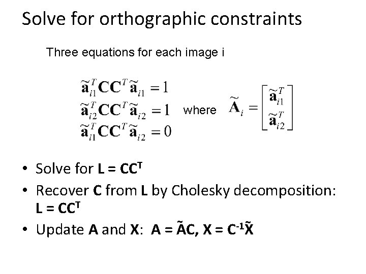 Solve for orthographic constraints Three equations for each image i where • Solve for