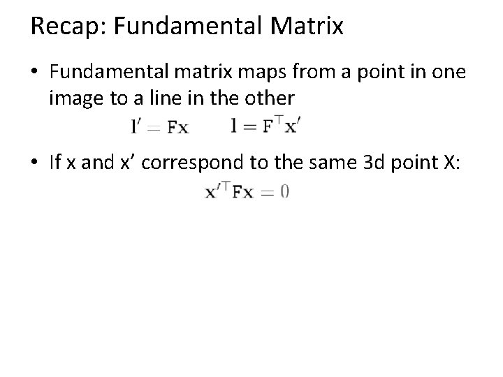 Recap: Fundamental Matrix • Fundamental matrix maps from a point in one image to