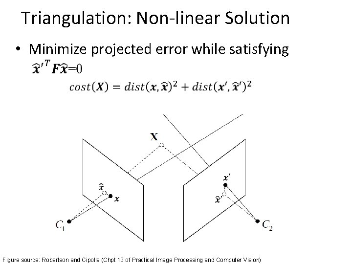 Triangulation: Non-linear Solution • Minimize projected error while satisfying Figure source: Robertson and Cipolla