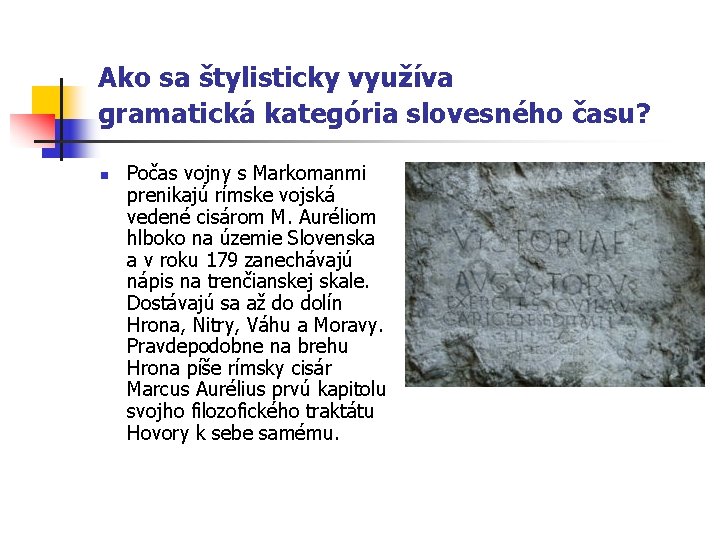 Ako sa štylisticky využíva gramatická kategória slovesného času? n Počas vojny s Markomanmi prenikajú