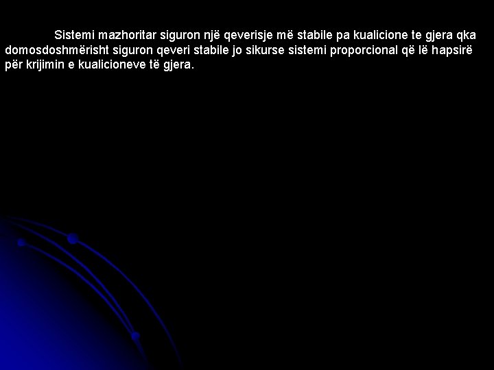 Sistemi mazhoritar siguron një qeverisje më stabile pa kualicione te gjera qka domosdoshmërisht siguron