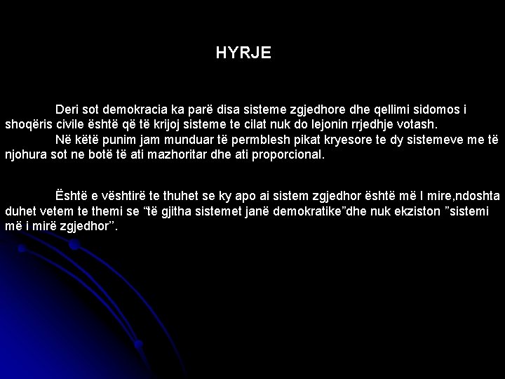 HYRJE Deri sot demokracia ka parë disa sisteme zgjedhore dhe qellimi sidomos i shoqëris