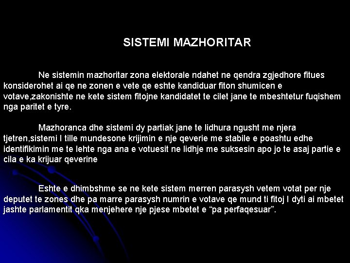 SISTEMI MAZHORITAR Ne sistemin mazhoritar zona elektorale ndahet ne qendra zgjedhore fitues konsiderohet ai